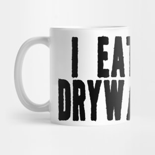 I Eat Drywall T-Shirt - Funny Meme Shirt - Sarcastic Shirt - Funny Gift - Funny Saying - Sarcasm Mug